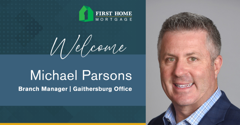 First Home Mortgage Welcomes Michael Parsons as Branch Manager of our New Gaithersburg, Maryland Branch