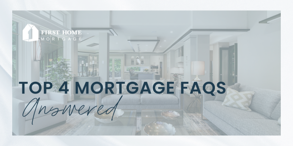 Top 4 Mortgage FAQs Answered
