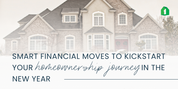 Smart Financial Moves to Kickstart Your Homeownership Journey in the New Year