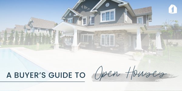 A Buyer’s Guide to Open Houses: What to Watch for When Finding Your Dream Home