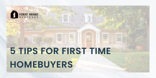 5 Tips for First Time Homebuyers