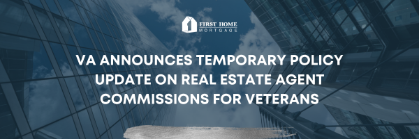VA Announces Temporary Policy Update on Real Estate Agent Commissions for Veterans
