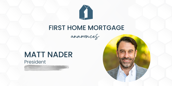 First Home Announces Matt Nader As New President