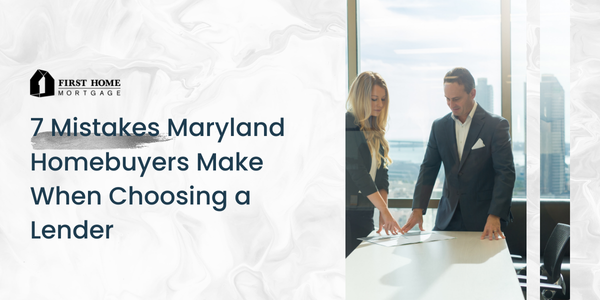 7 Mistakes Maryland Homebuyers Make When Choosing a Lender