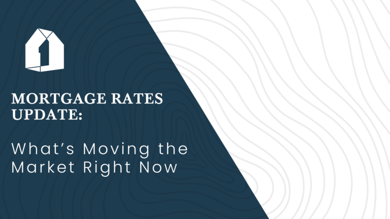 Mortgage Rates Update: What’s Moving the Market Right Now