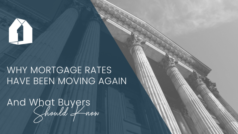 Why Mortgage Rates Have Been Moving Again. And What Buyers Should Know