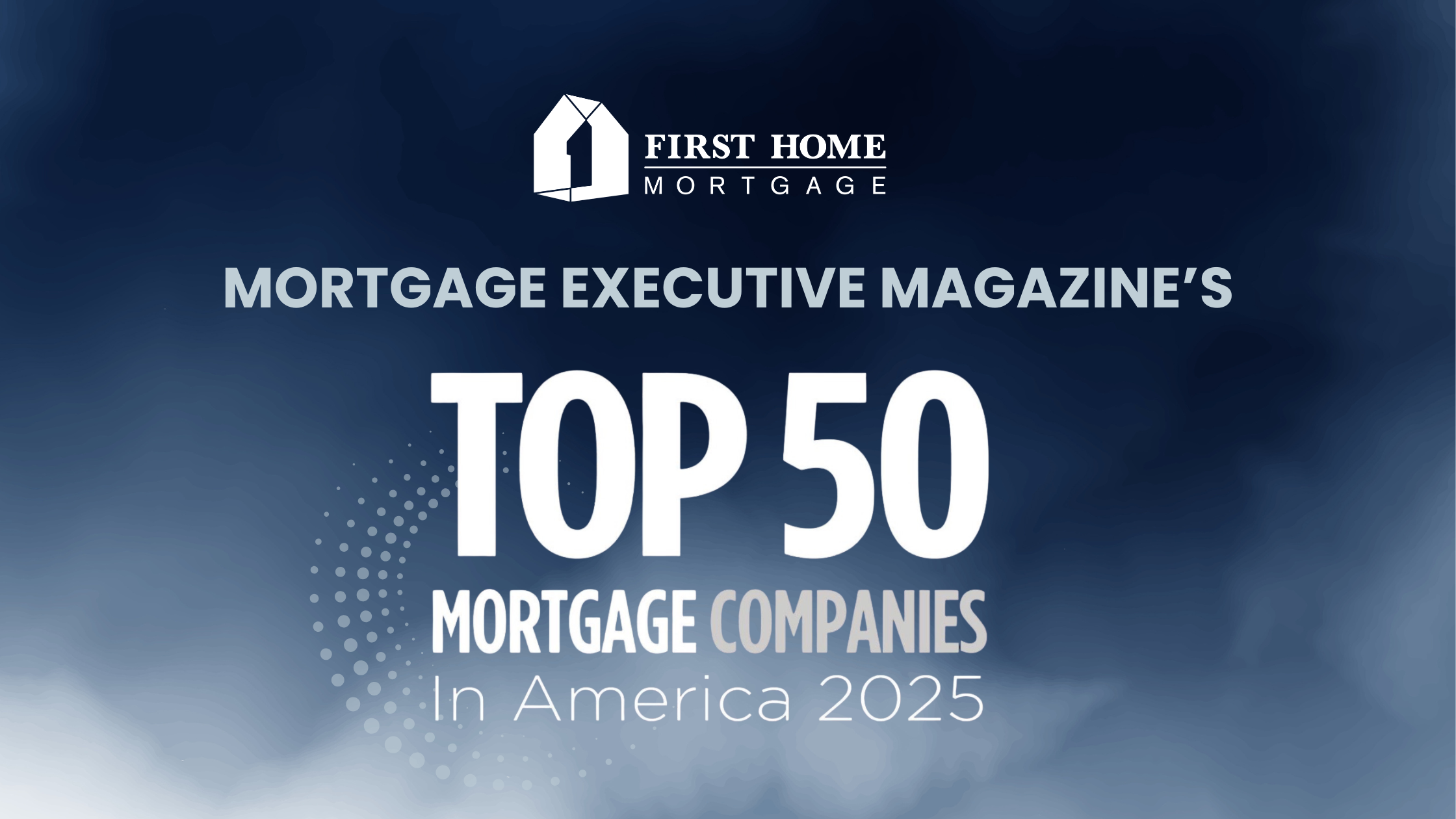 First Home Mortgage Named One of Mortgage Executive Magazine’s Top 50 Mortgage Companies in America for 2025